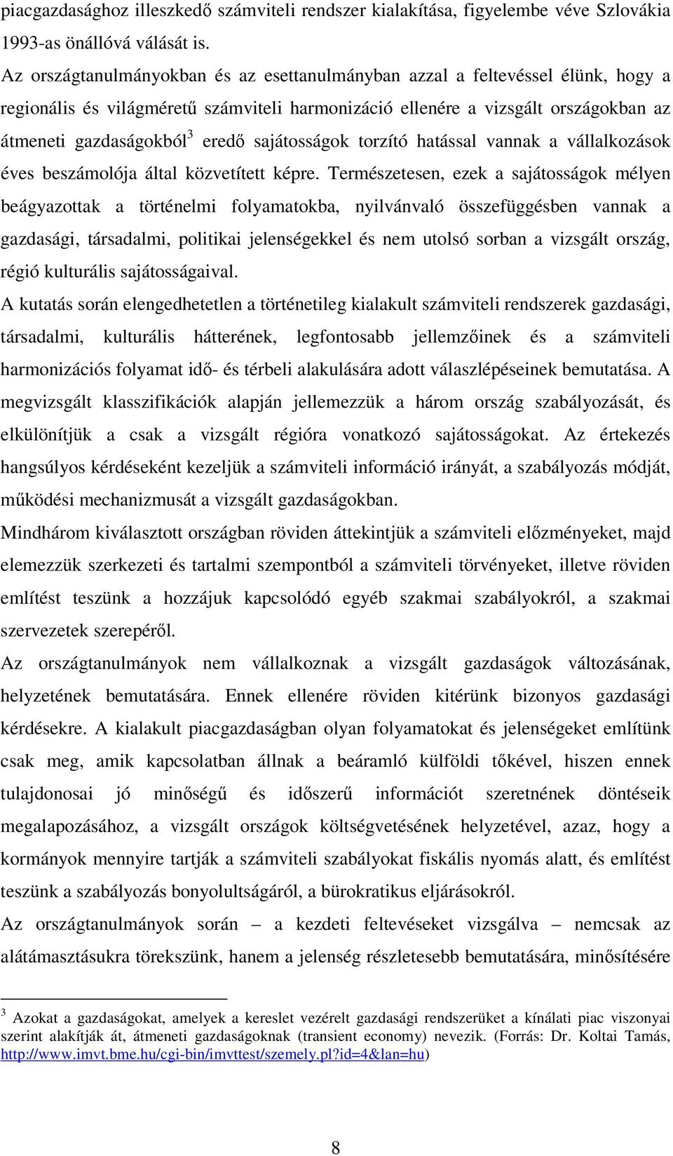 sajátosságok torzító hatással vannak a vállalkozások éves beszámolója által közvetített képre.