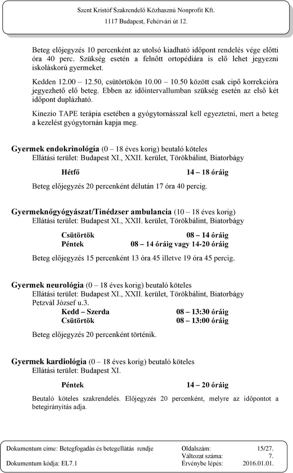 Kinezio TAPE terápia esetében a gyógytornásszal kell egyeztetni, mert a beteg a kezelést gyógytornán kapja meg.