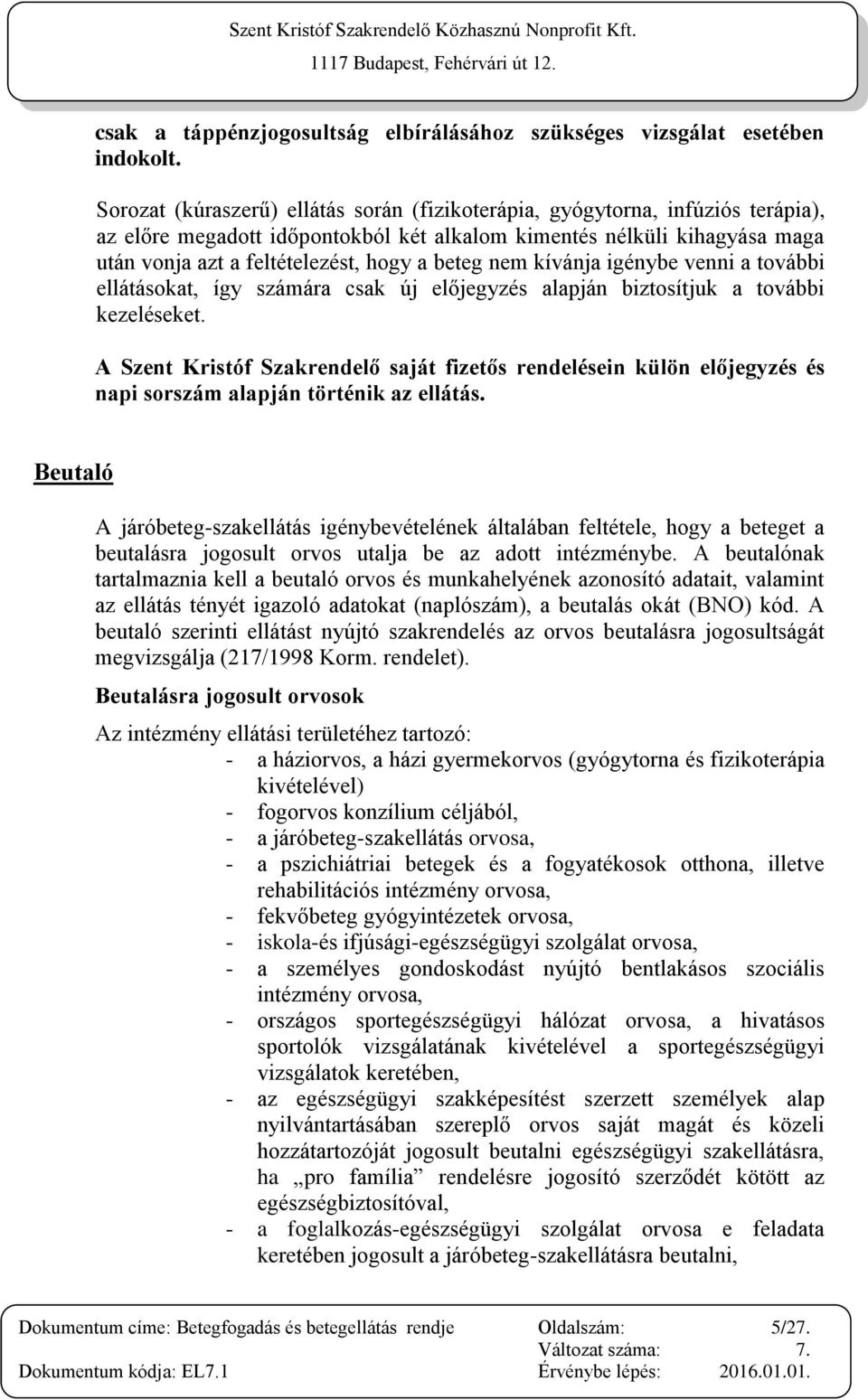 beteg nem kívánja igénybe venni a további ellátásokat, így számára csak új előjegyzés alapján biztosítjuk a további kezeléseket.