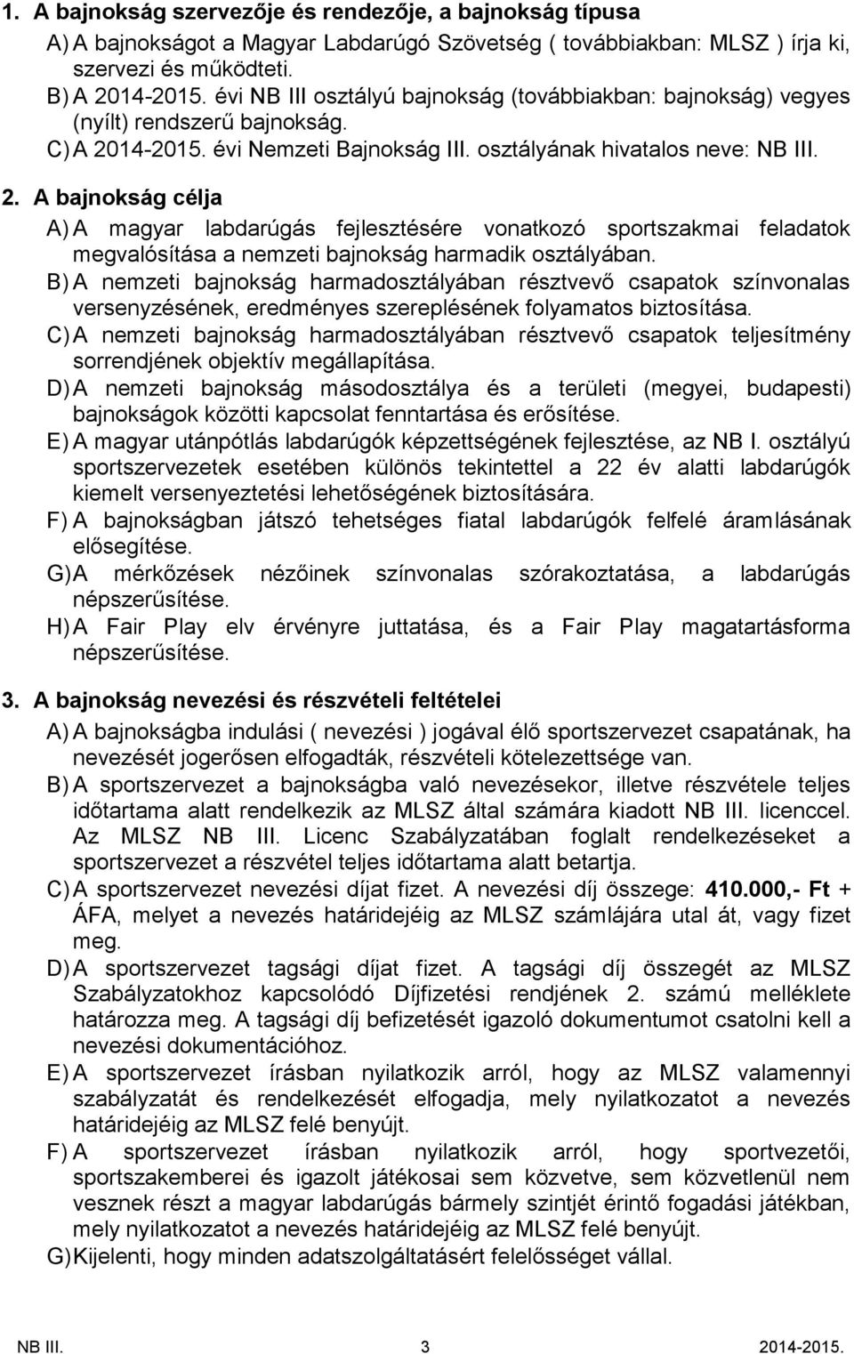 14-2015. évi Nemzeti Bajnokság III. osztályának hivatalos neve: NB III. 2.