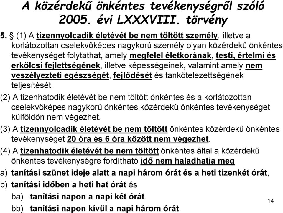 értelmi és erkölcsi fejlettségének, illetve képességeinek, valamint amely nem veszélyezteti egészségét, fejlődését és tankötelezettségének teljesítését.