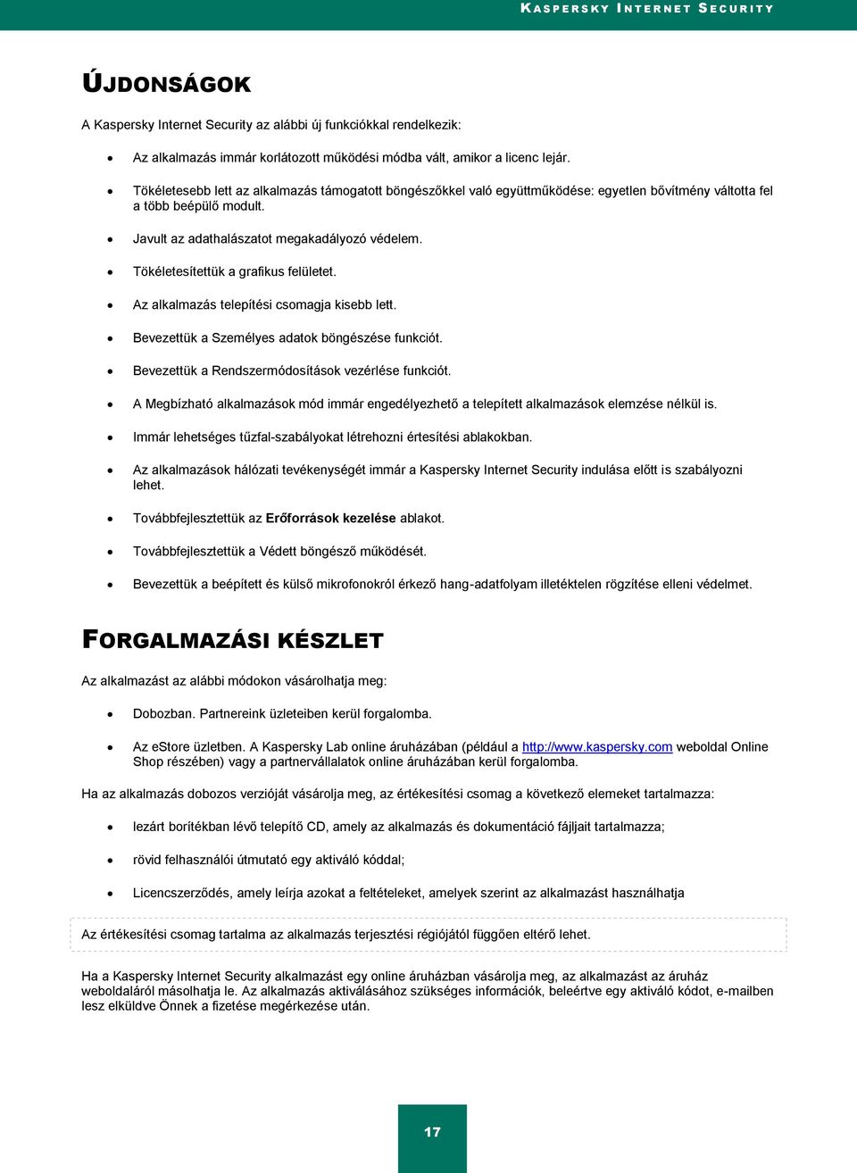 Tökéletesítettük a grafikus felületet. Az alkalmazás telepítési csomagja kisebb lett. Bevezettük a Személyes adatok böngészése funkciót. Bevezettük a Rendszermódosítások vezérlése funkciót.