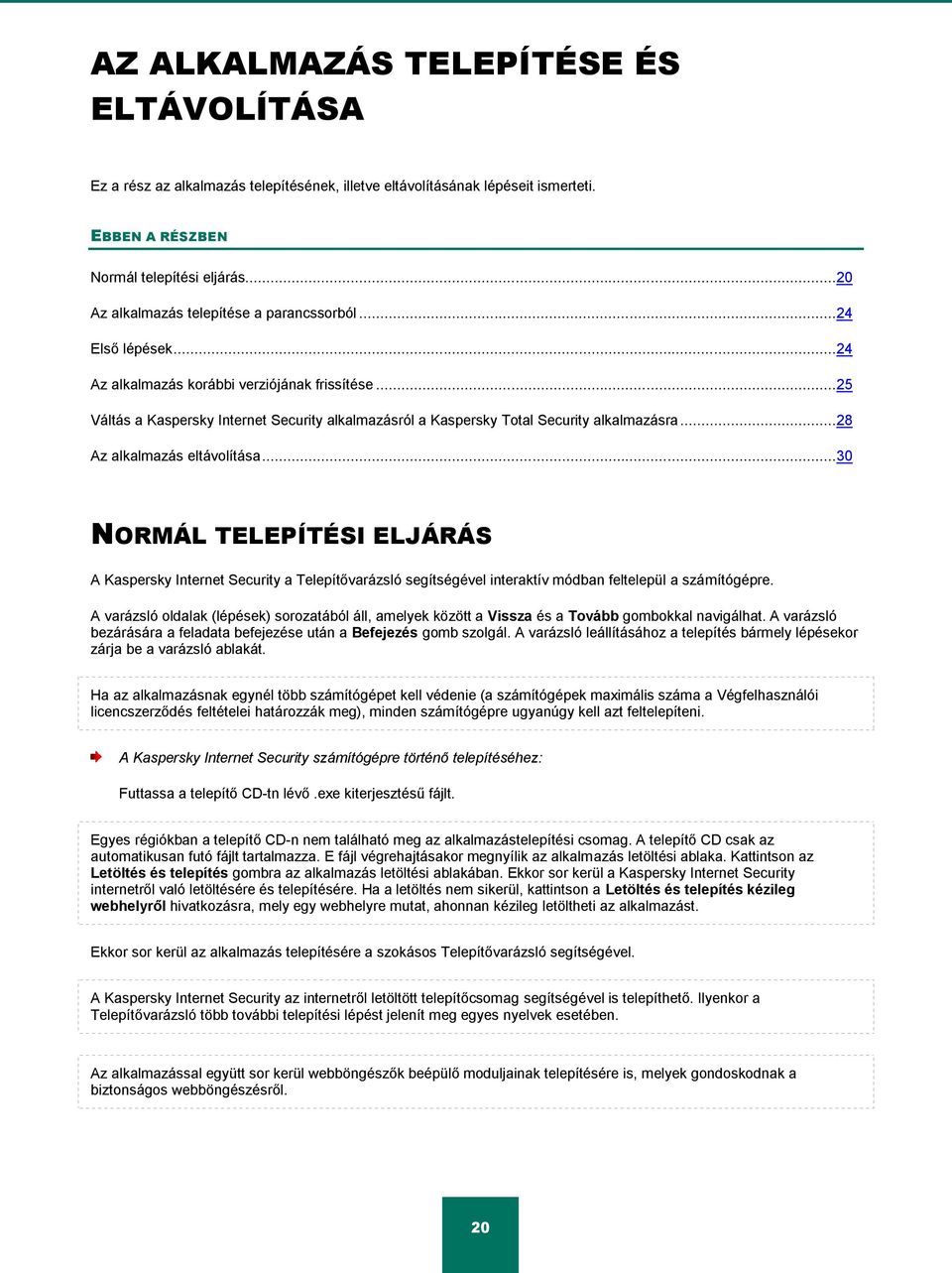 .. 25 Váltás a Kaspersky Internet Security alkalmazásról a Kaspersky Total Security alkalmazásra... 28 Az alkalmazás eltávolítása.