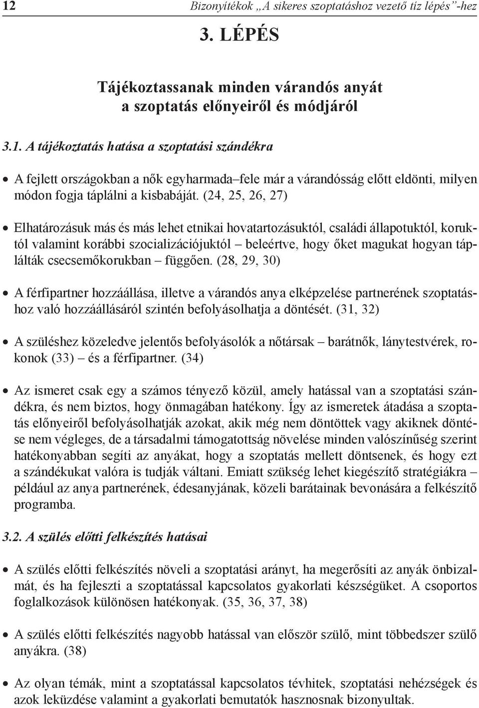 csecsemõkorukban függõen. (28, 29, 30) A férfipartner hozzáállása, illetve a várandós anya elképzelése partnerének szoptatáshoz való hozzáállásáról szintén befolyásolhatja a döntését.