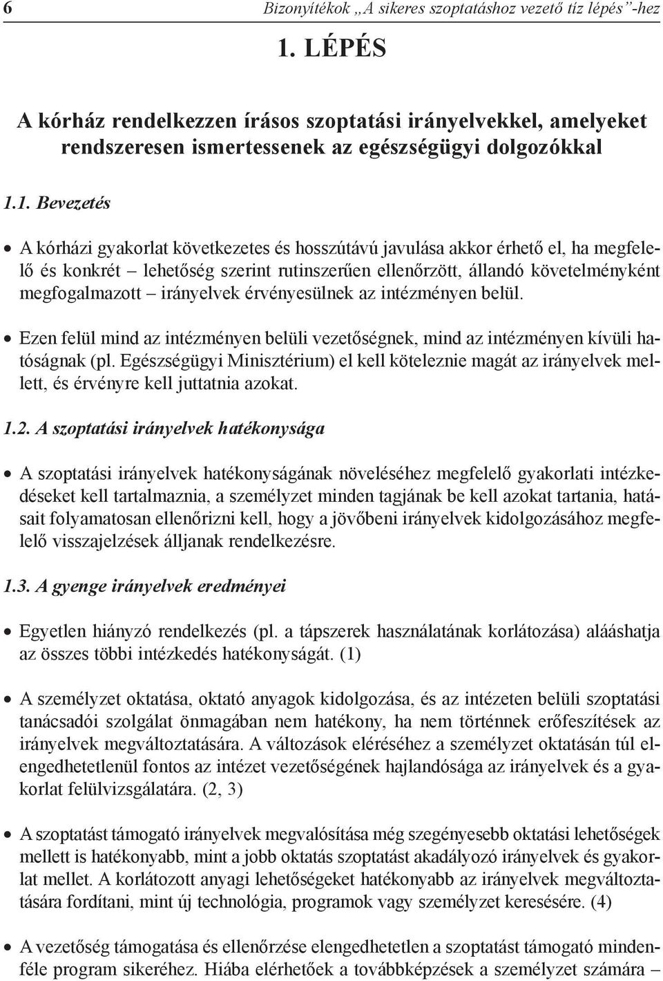 1. Bevezetés A kórházi gyakorlat következetes és hosszútávú javulása akkor érhetõ el, ha megfelelõ és konkrét lehetõség szerint rutinszerûen ellenõrzött, állandó követelményként megfogalmazott