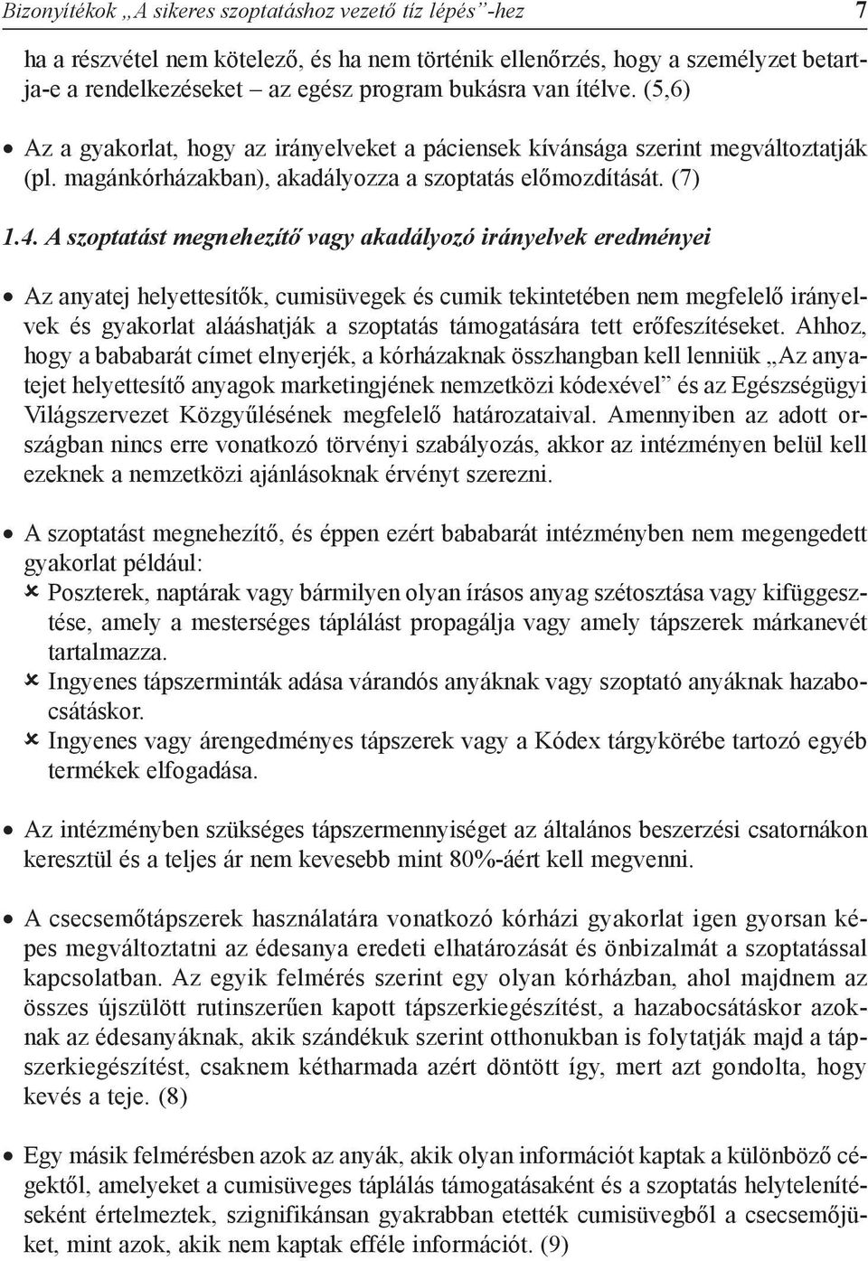 A szoptatást megnehezítõ vagy akadályozó irányelvek eredményei Az anyatej helyettesítõk, cumisüvegek és cumik tekintetében nem megfelelõ irányelvek és gyakorlat alááshatják a szoptatás támogatására