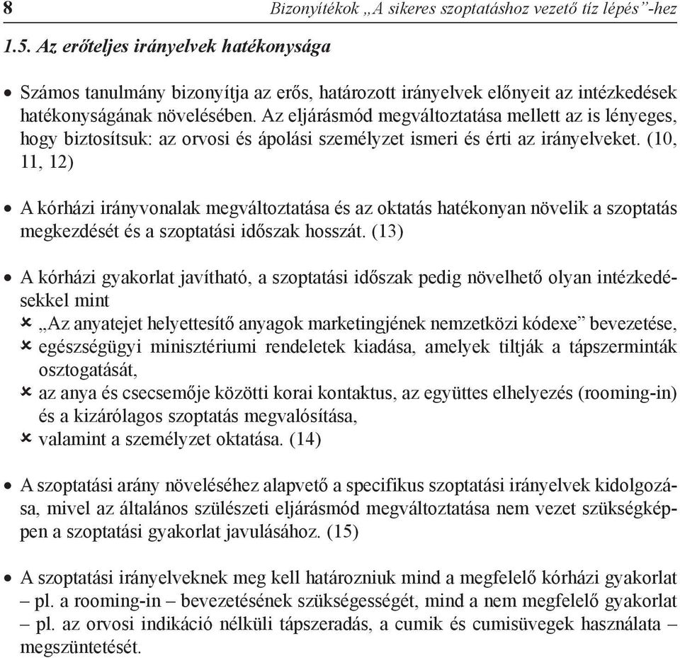 Az eljárásmód megváltoztatása mellett az is lényeges, hogy biztosítsuk: az orvosi és ápolási személyzet ismeri és érti az irányelveket.