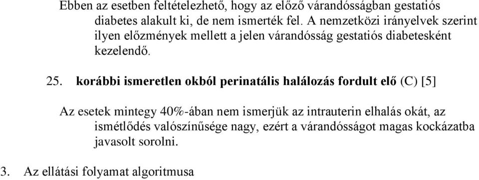 korábbi ismeretlen okból perinatális halálozás fordult elő (C) [5] Az esetek mintegy 40%-ában nem ismerjük az intrauterin