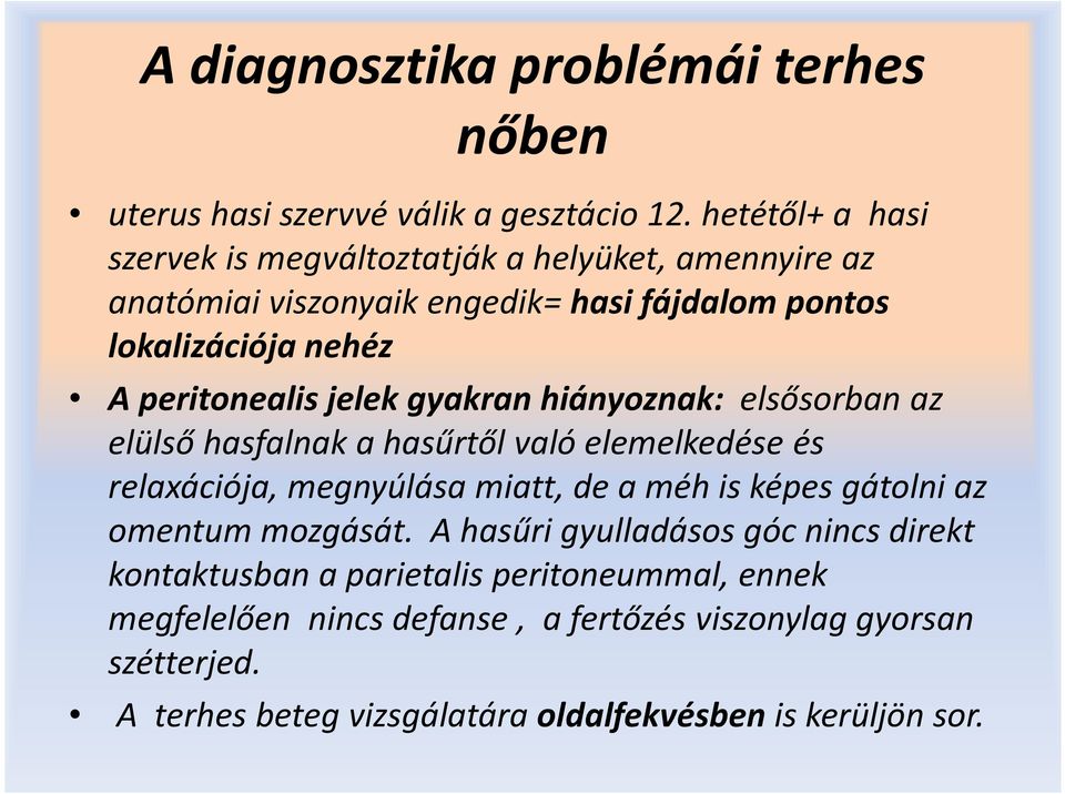 jelek gyakran hiányoznak: elsősorban az elülső hasfalnak a hasűrtől való elemelkedése és relaxációja, megnyúlása miatt, de a méh is képes gátolni az