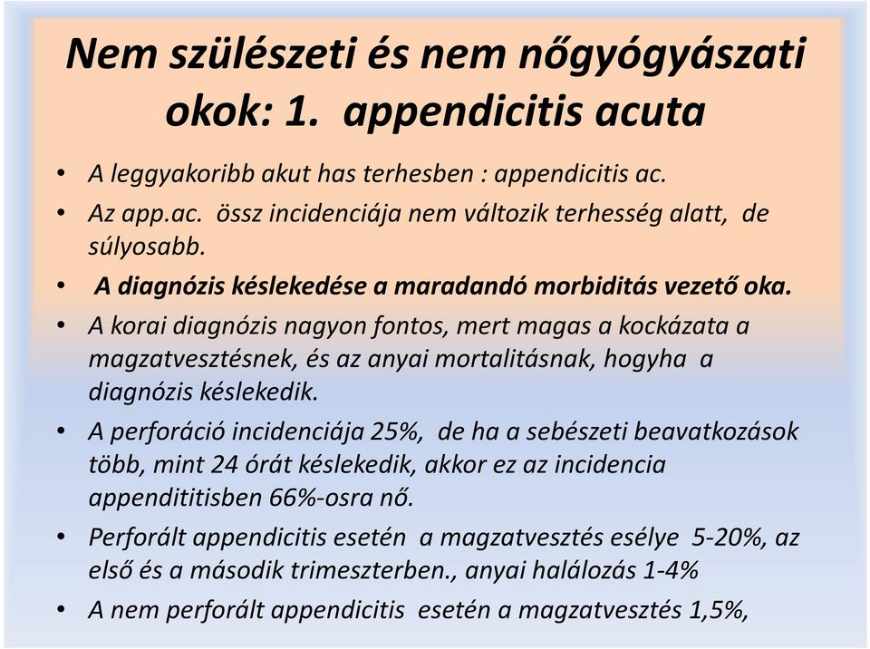 A korai diagnózis nagyon fontos, mert magas a kockázata a magzatvesztésnek, és az anyai mortalitásnak, hogyha a diagnózis késlekedik.