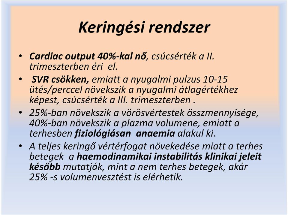 25%-ban növekszik a vörösvértestek összmennyisége, 40%-ban növekszik a plazma volumene, emiatt a terhesben fiziológiásan anaemia alakul