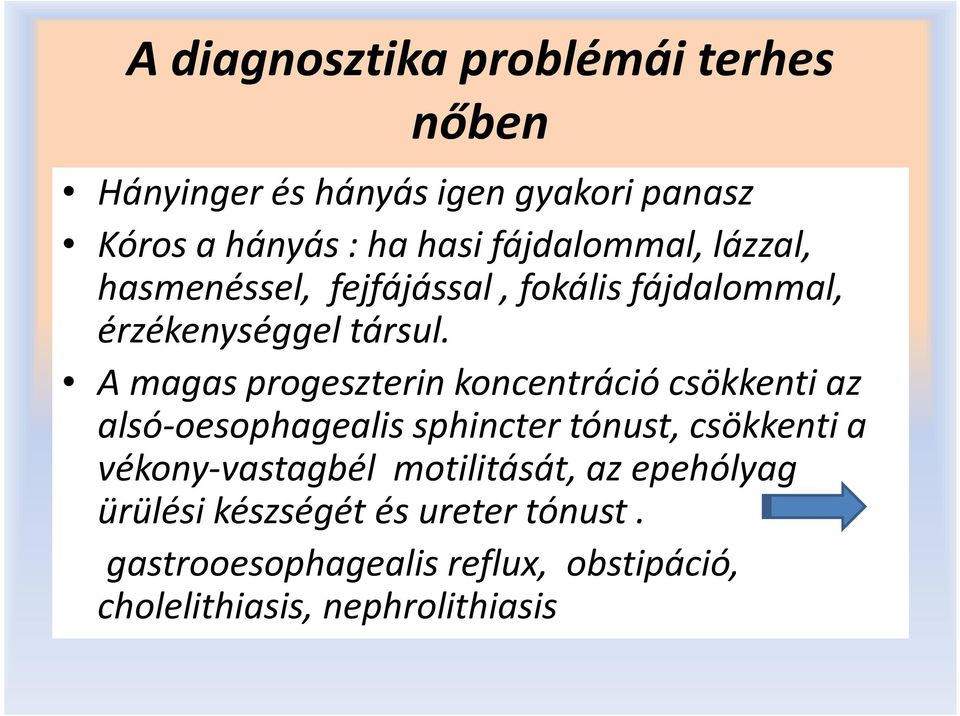 A magas progeszterin koncentráció csökkenti az alsó-oesophagealis sphincter tónust, csökkenti a