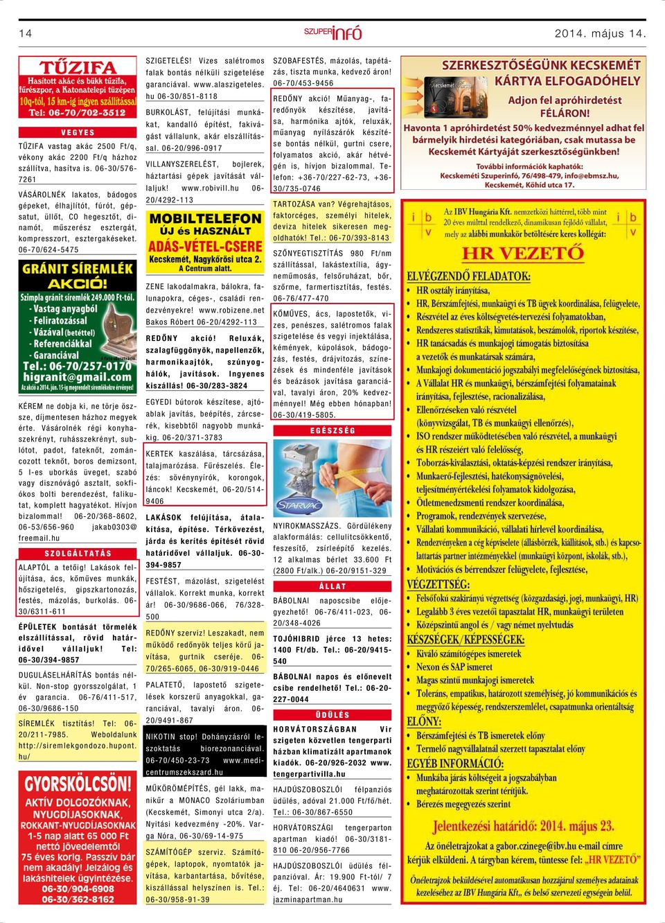 06-70/624-5475 KÉREM ne dobja ki, ne törje öszsze, díjmentesen házhoz megyek érte.