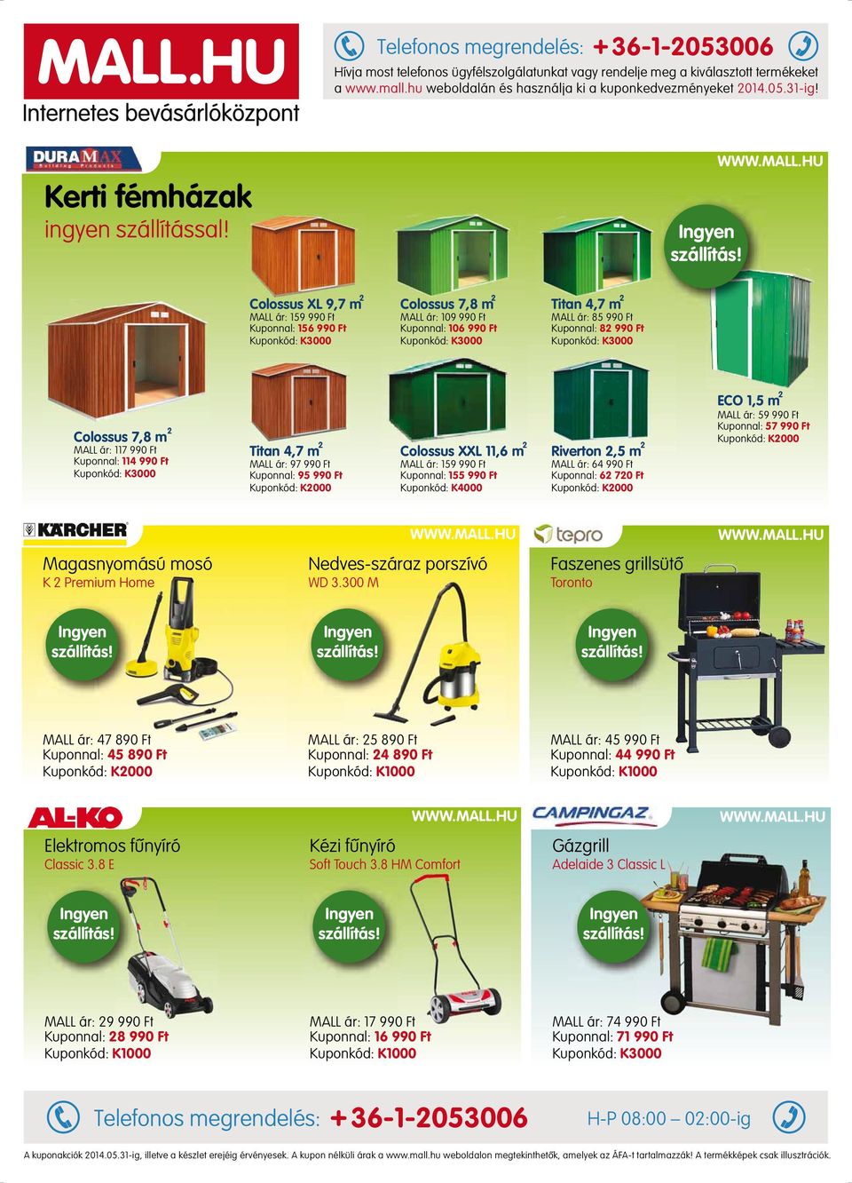 Colossus XL 9,7 m 2 MALL ár: 159 990 Ft Kuponnal: 156 990 Ft Colossus 7,8 m 2 Titan 4,7 m 2 MALL ár: 109 990 Ft Kuponnal: 106 990 Ft MALL ár: 85 990 Ft Kuponnal: 82 990 Ft Colossus 7,8 m 2 MALL ár: