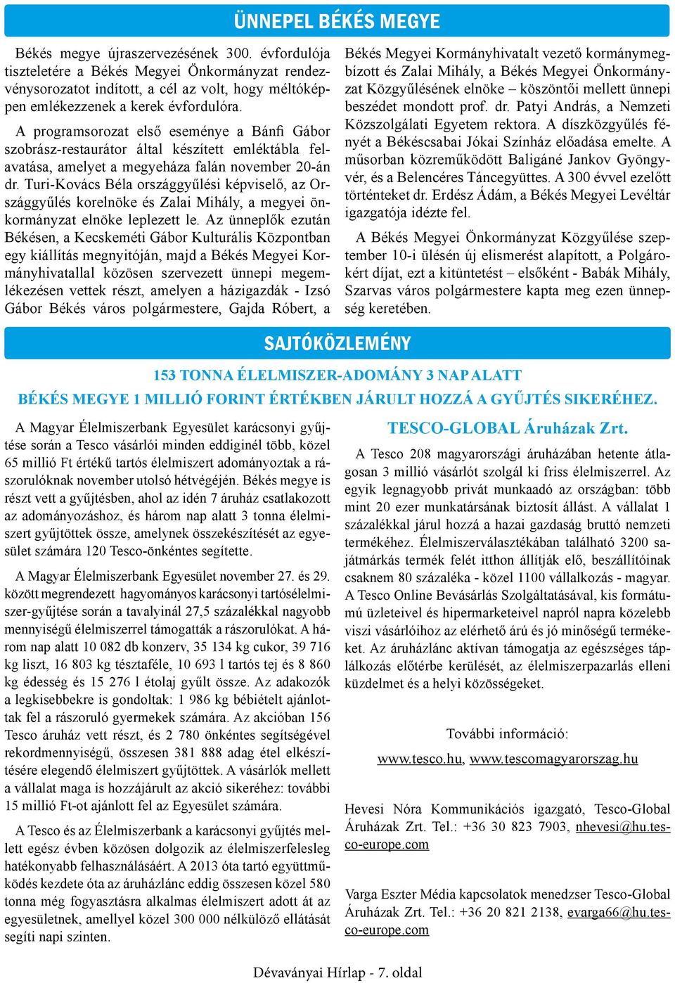 A programsorozat első eseménye a Bánfi Gábor szobrász-restaurátor által készített emléktábla felavatása, amelyet a megyeháza falán november 20-án dr.