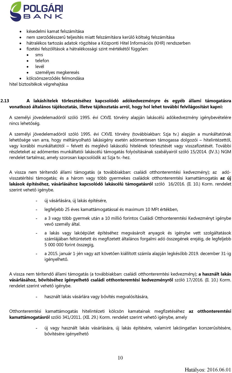 13 A lakáshitelek törlesztéséhez kapcsolódó adókedvezményre és egyéb állami támogatásra vonatkozó általános tájékoztatás, illetve tájékoztatás arról, hogy hol lehet további felvilágosítást kapni: A