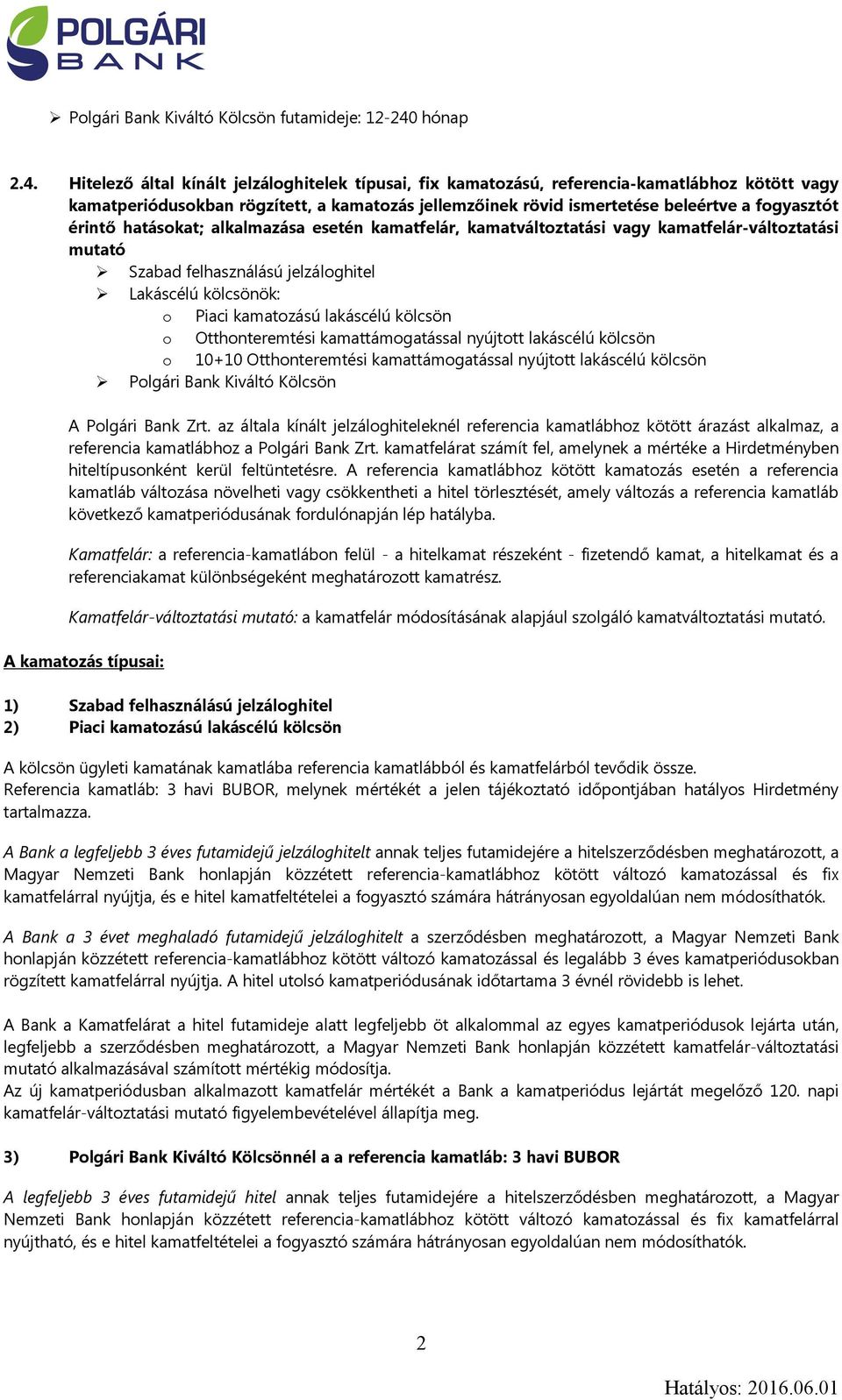 Hitelező által kínált jelzáloghitelek típusai, fix kamatozású, referencia-kamatlábhoz kötött vagy kamatperiódusokban rögzített, a kamatozás jellemzőinek rövid ismertetése beleértve a fogyasztót