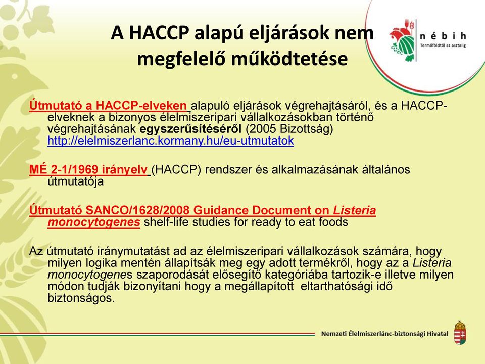 hu/eu-utmutatok MÉ 2-1/1969 irányelv (HACCP) rendszer és alkalmazásának általános útmutatója Útmutató SANCO/1628/2008 Guidance Document on Listeria monocytogenes shelf-life studies for ready