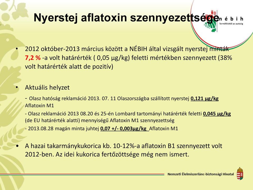 11 Olaszországba szállított nyerstej 0,121 µg/kg Aflatoxin M1 - Olasz reklamáció 2013 08.