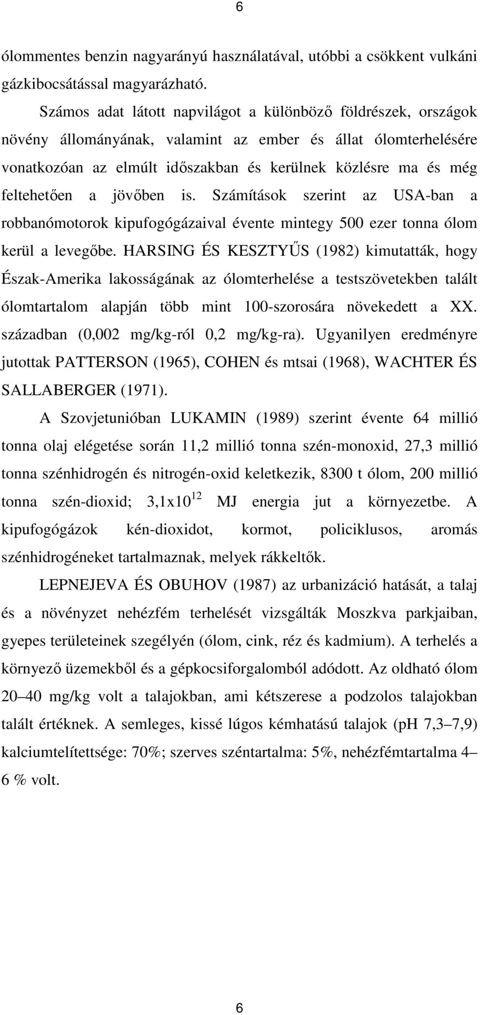 feltehetıen a jövıben is. Számítások szerint az USA-ban a robbanómotorok kipufogógázaival évente mintegy 500 ezer tonna ólom kerül a levegıbe.