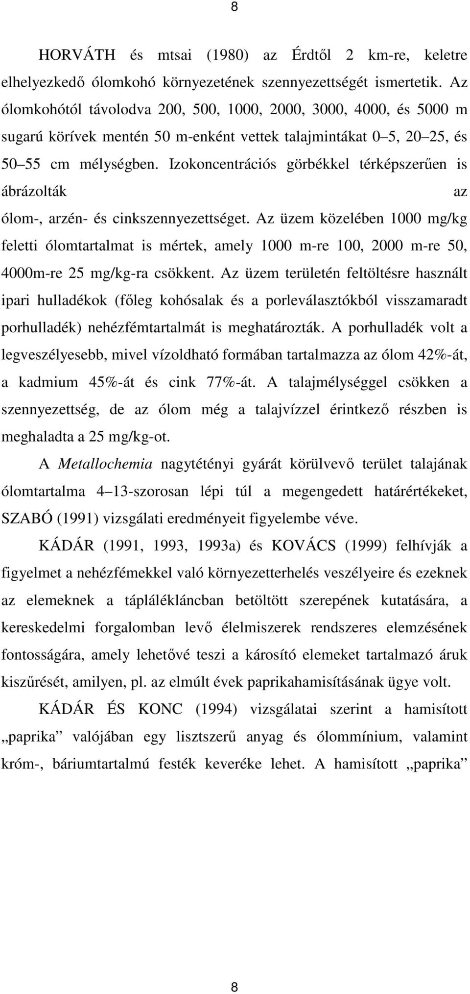 Izokoncentrációs görbékkel térképszerően is ábrázolták az ólom-, arzén- és cinkszennyezettséget.