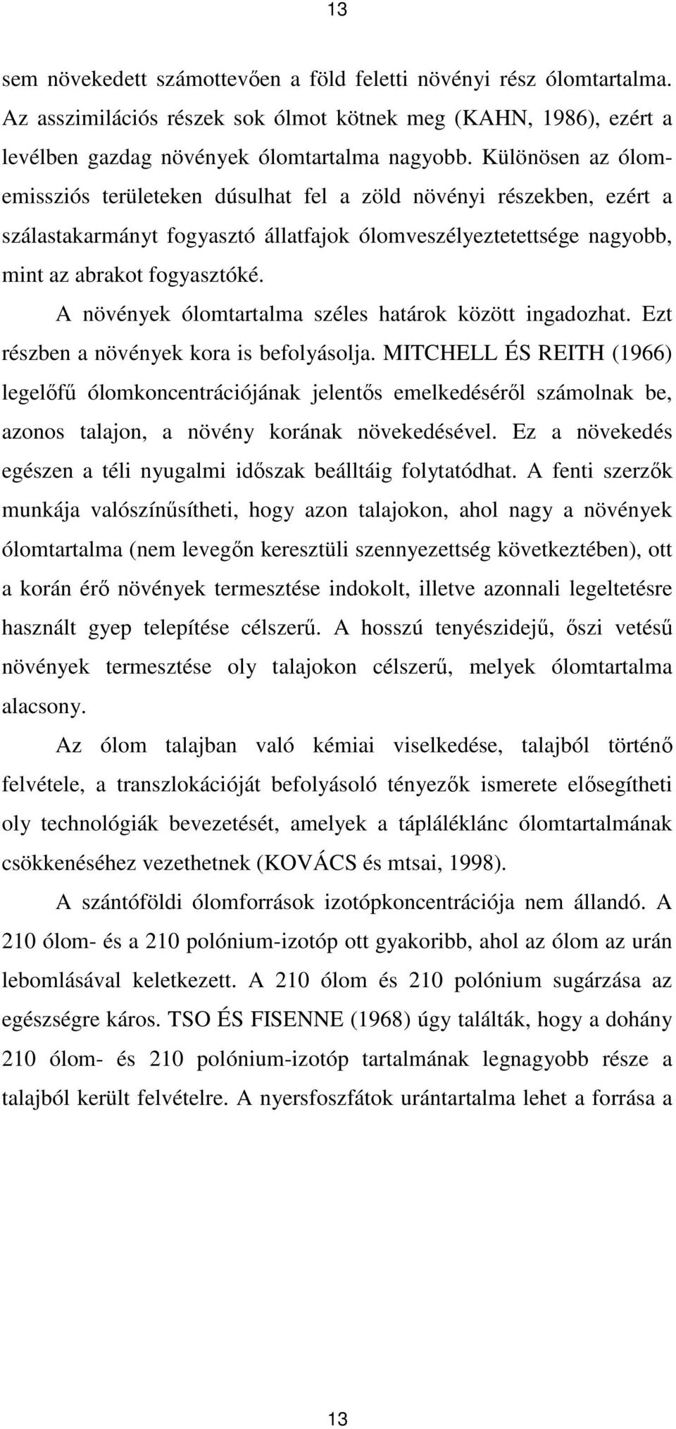 A növények ólomtartalma széles határok között ingadozhat. Ezt részben a növények kora is befolyásolja.