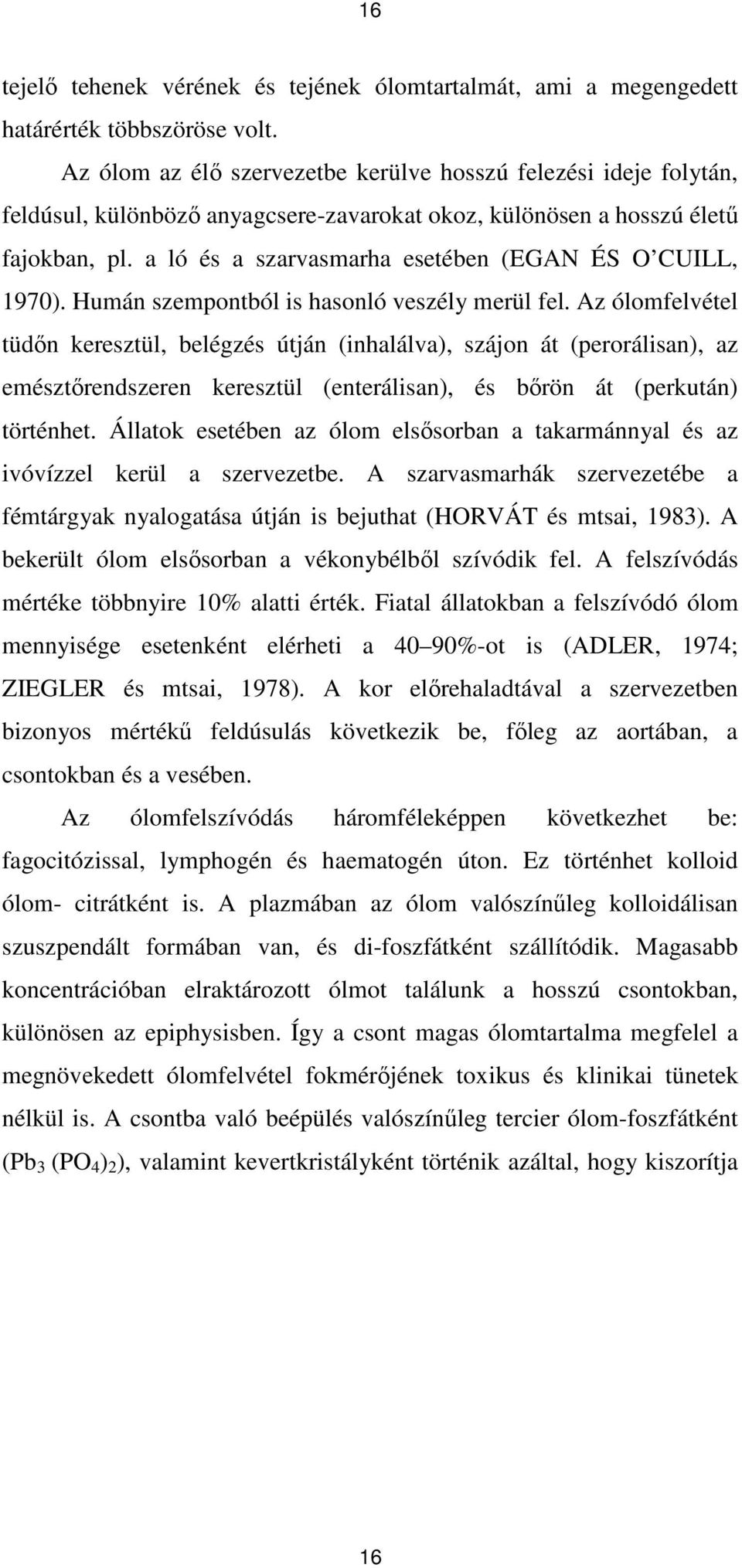 a ló és a szarvasmarha esetében (EGAN ÉS O CUILL, 1970). Humán szempontból is hasonló veszély merül fel.