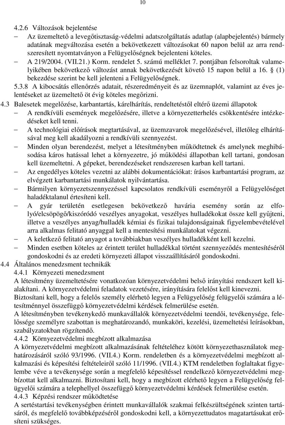 rendszeresített nyomtatványon a Felügyelıségnek bejelenteni köteles. A 219/2004. (VII.21.) Korm. rendelet 5. számú melléklet 7.