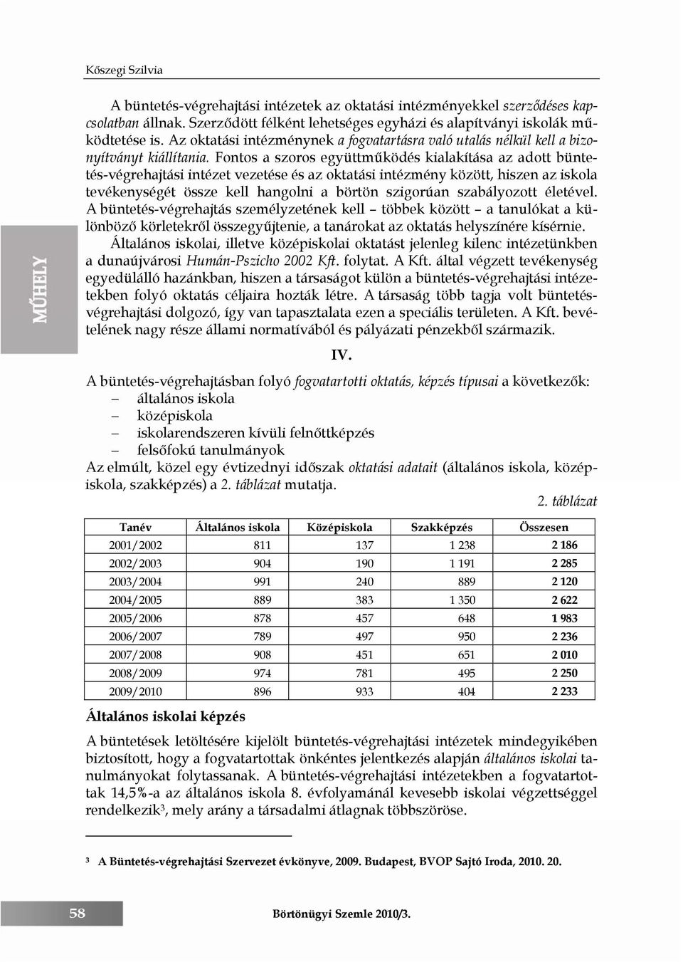 Fontos a szoros együttműködés kialakítása az adott büntetés-végrehajtási intézet vezetése és az oktatási intézmény között, hiszen az iskola tevékenységét össze kell hangolni a börtön szigorúan