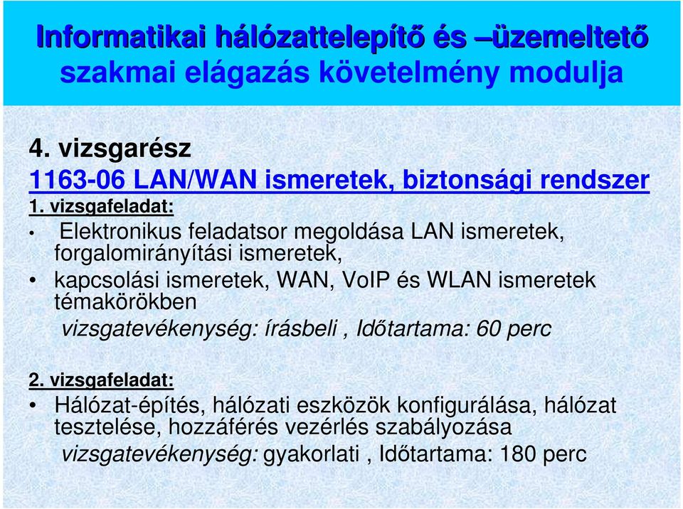 vizsgafeladat: Elektronikus feladatsor megoldása LAN ismeretek, forgalomirányítási ismeretek, kapcsolási ismeretek, WAN, VoIP és