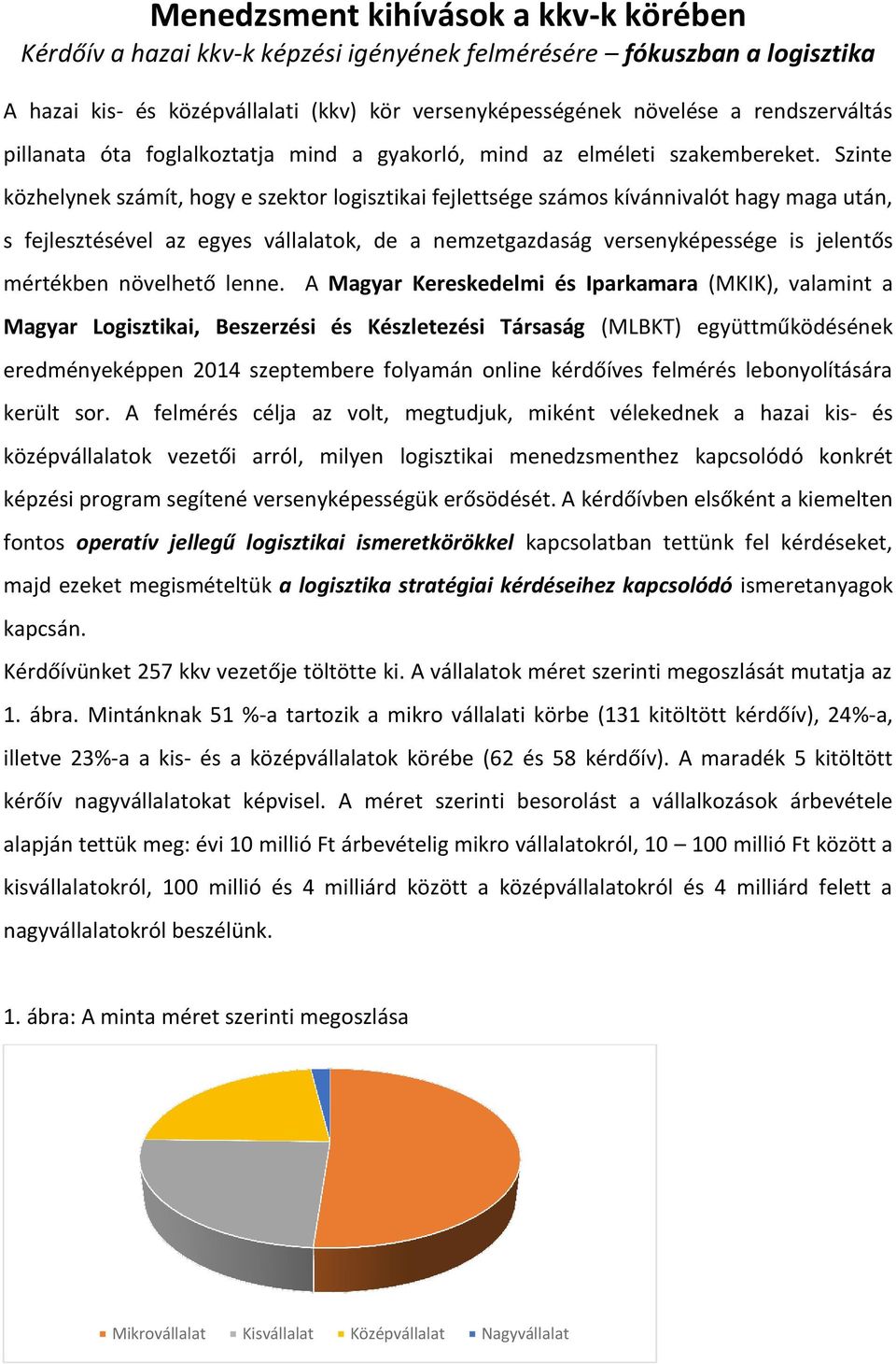 Szinte közhelynek számít, hogy e szektor logisztikai fejlettsége számos kívánnivalót hagy maga után, s fejlesztésével az egyes vállalatok, de a nemzetgazdaság versenyképessége is jelentős mértékben