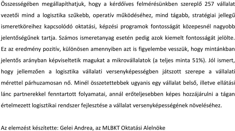 Ez az eredmény pozitív, különösen amennyiben azt is figyelembe vesszük, hogy mintánkban jelentős arányban képviseltetik magukat a mikrovállalatok (a teljes minta 51%).