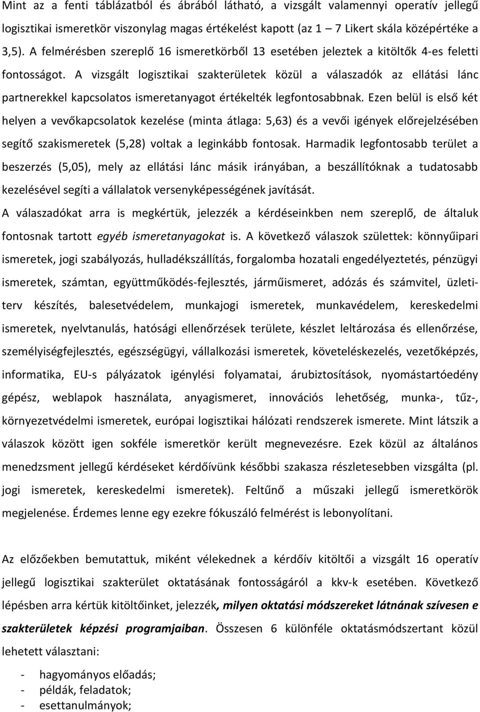 A vizsgált logisztikai szakterületek közül a válaszadók az ellátási lánc partnerekkel kapcsolatos ismeretanyagot értékelték legfontosabbnak.