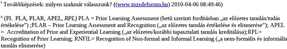 Assessment and Recognition ( az előzetes tanulás értékelése és elismerése ); APEL = Accreditation of Prior and Experiential Learning ( az