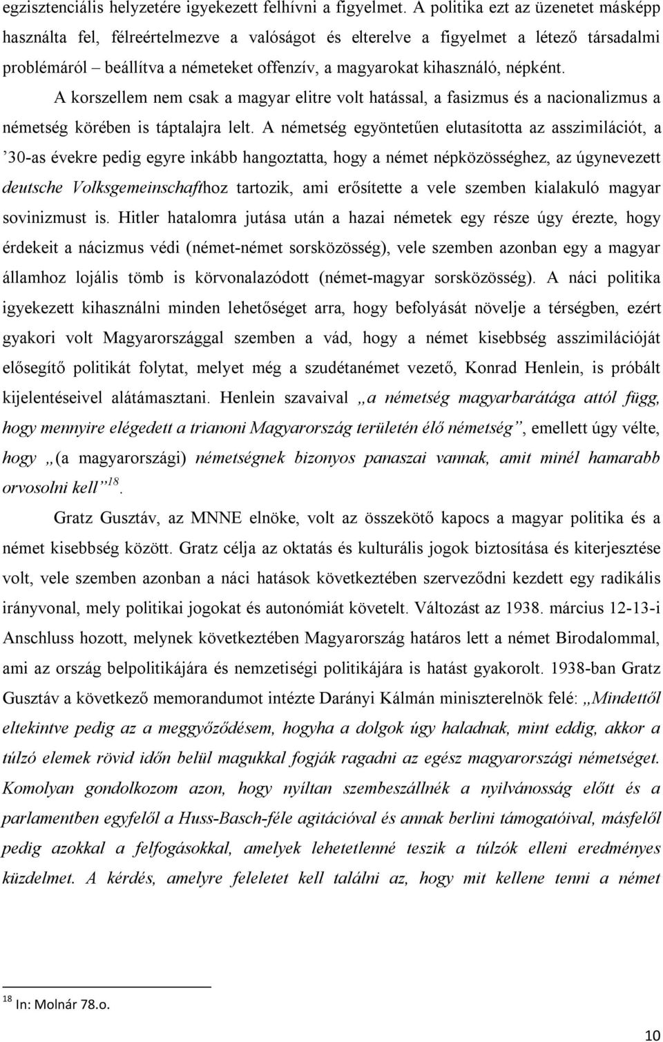 A korszellem nem csak a magyar elitre volt hatással, a fasizmus és a nacionalizmus a németség körében is táptalajra lelt.