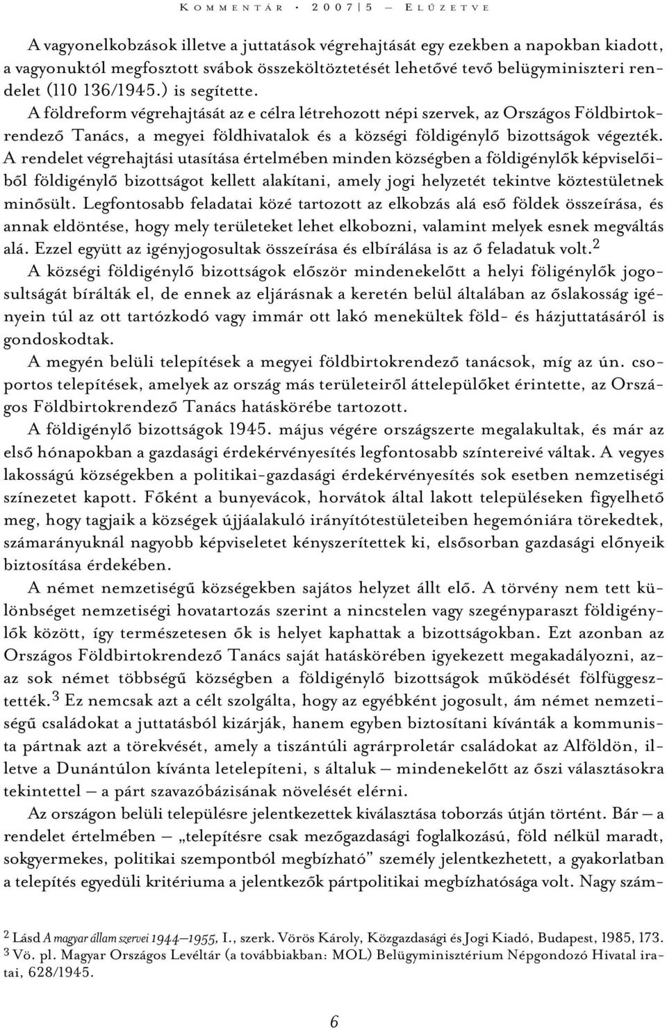 A földreform végrehajtását az e célra létrehozott népi szervek, az Országos Földbirtokrendezõ Tanács, a megyei földhivatalok és a községi földigénylõ bizottságok végezték.