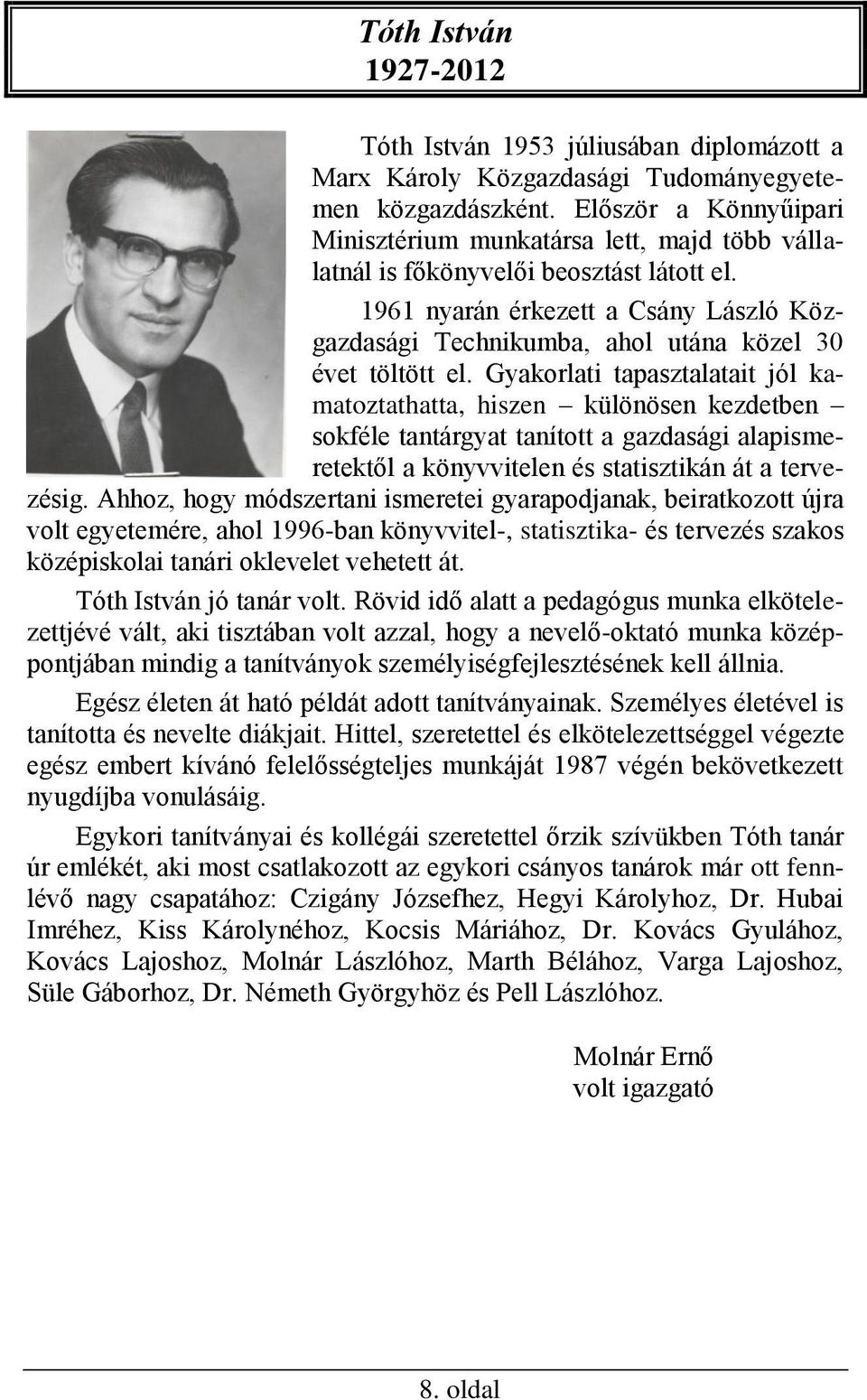 1961 nyarán érkezett a Csány László Közgazdasági Technikumba, ahol utána közel 30 évet töltött el.