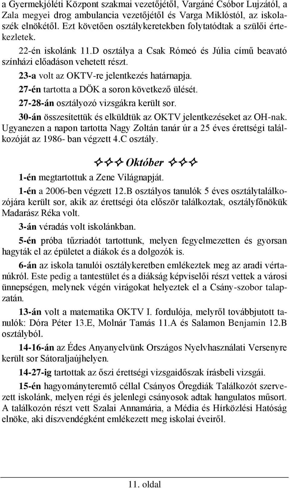 23-a volt az OKTV-re jelentkezés határnapja. 27-én tartotta a DÖK a soron következő ülését. 27-28-án osztályozó vizsgákra került sor.