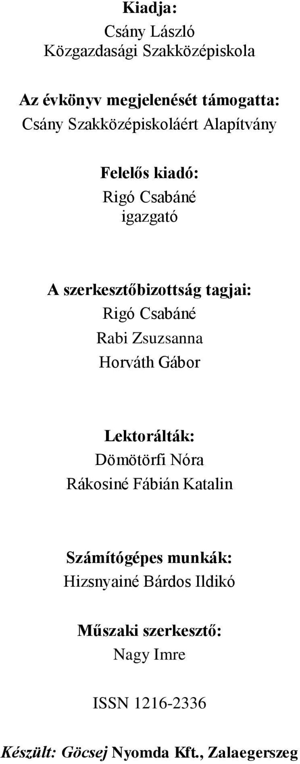 Csabáné Rabi Zsuzsanna Horváth Gábor Lektorálták: Dömötörfi Nóra Rákosiné Fábián Katalin Számítógépes