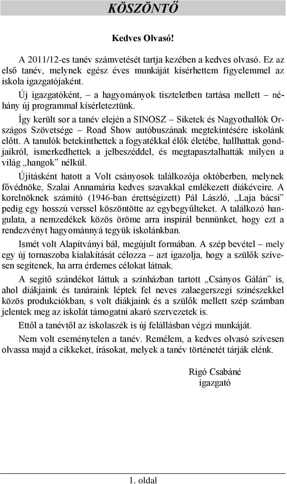 Így került sor a tanév elején a SINOSZ Siketek és Nagyothallók Országos Szövetsége Road Show autóbuszának megtekintésére iskolánk előtt.