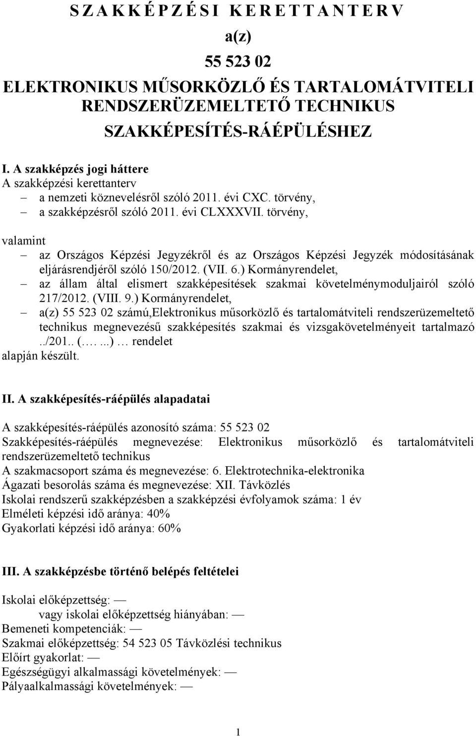 törvény, valamint az Országos Képzési Jegyzékről és az Országos Képzési Jegyzék módosításának eljárásrendjéről szóló 150/2012. (VII. 6.