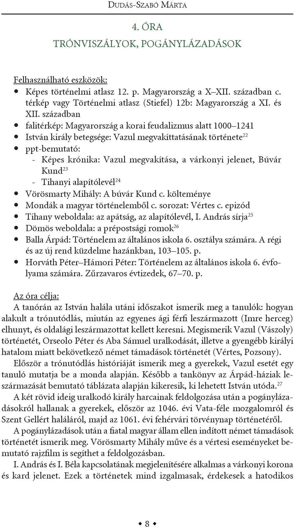 században falitérkép: Magyarország a korai feudalizmus alatt 1000 1241 istván király betegsége: vazul megvakíttatásának története 22 ppt-bemutató: - képes krónika: vazul megvakítása, a várkonyi