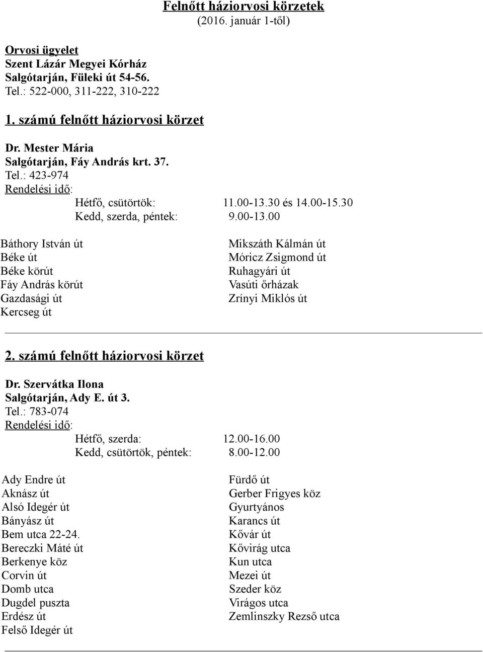 30 és 14.00-15.30 Kedd, szerda, péntek: 9.00-13.