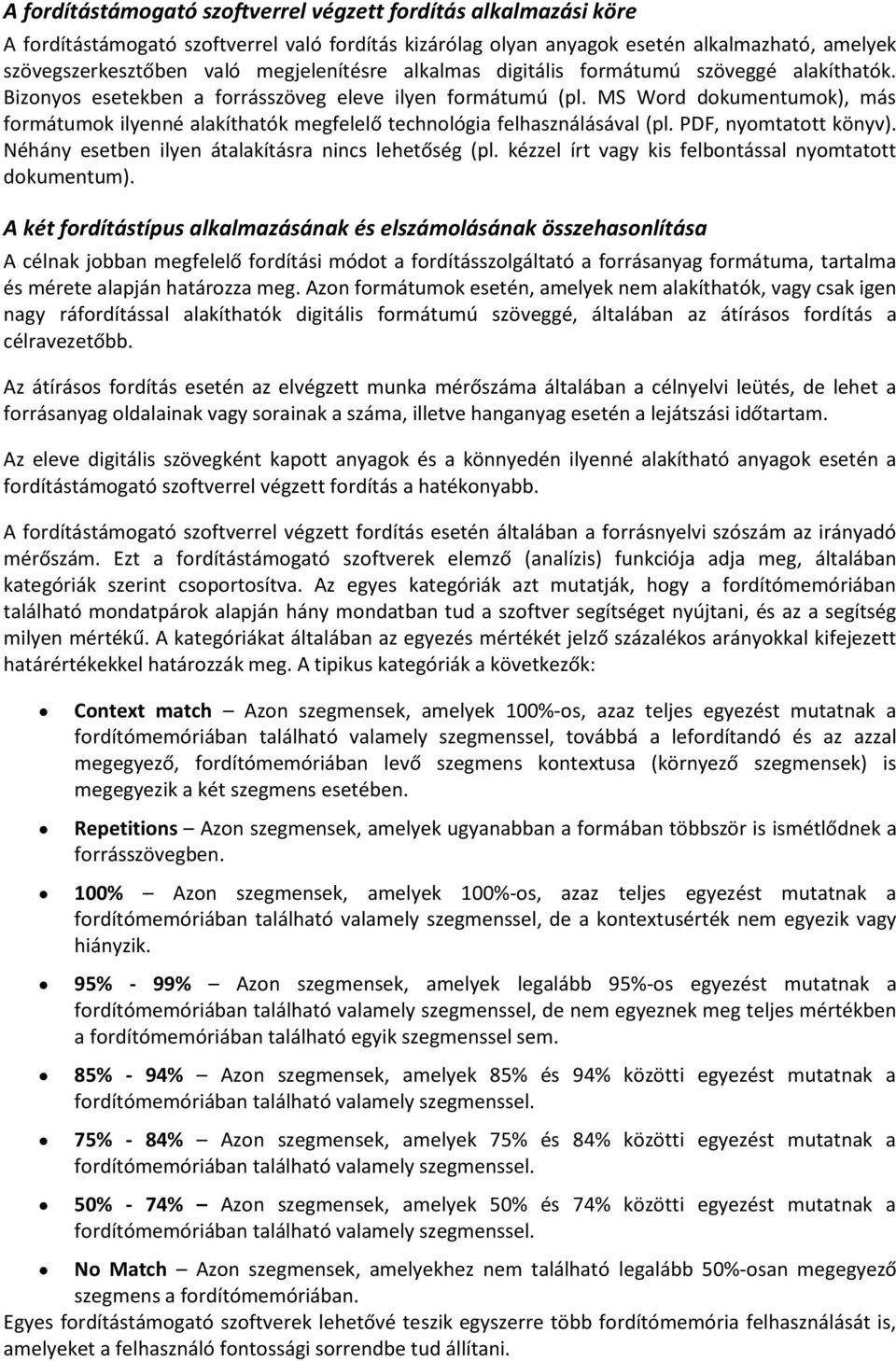 MS Word dokumentumok), más formátumok ilyenné alakíthatók megfelelő technológia felhasználásával (pl. PDF, nyomtatott könyv). Néhány esetben ilyen átalakításra nincs lehetőség (pl.