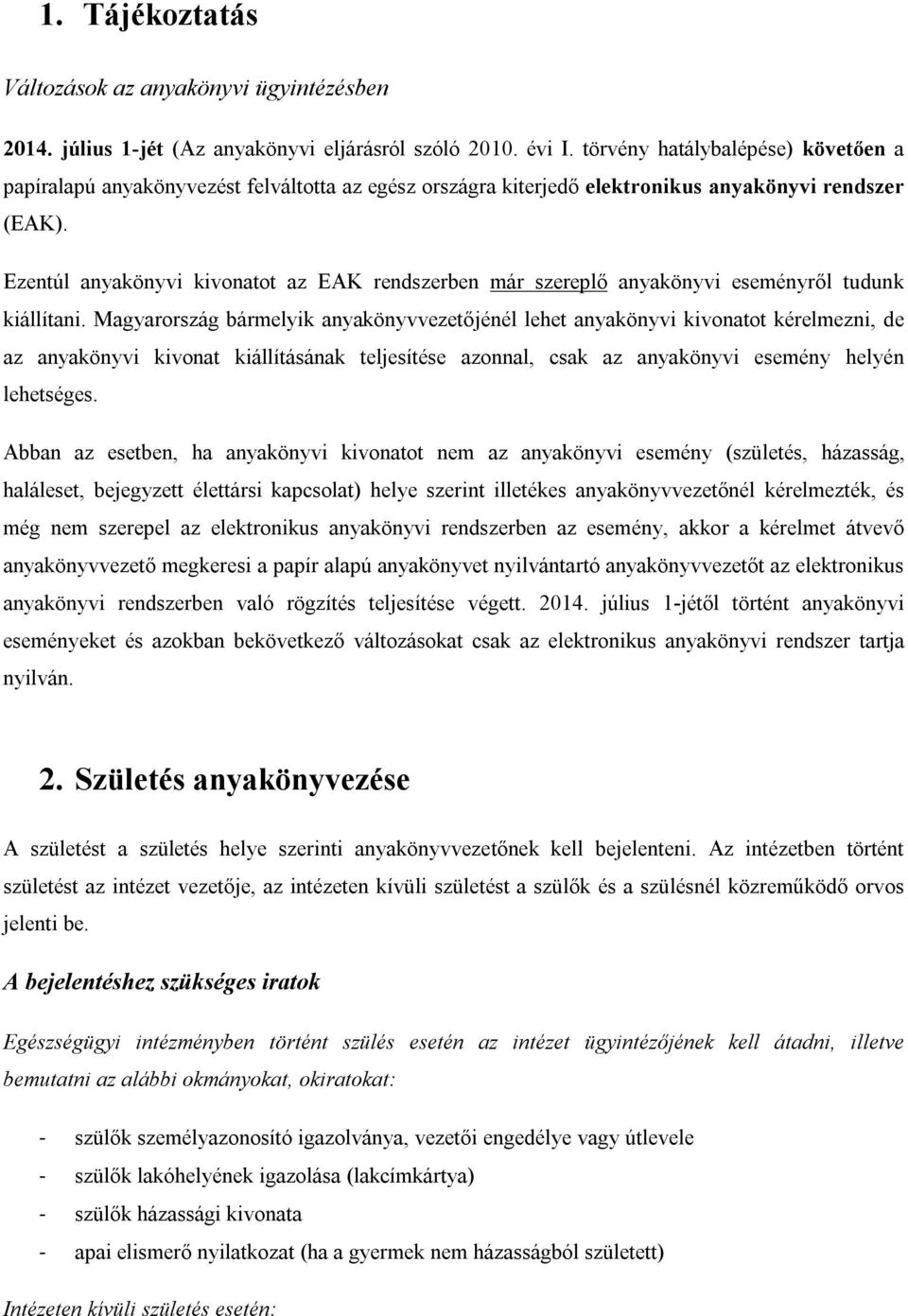 Ezentúl anyakönyvi kivonatot az EAK rendszerben már szereplő anyakönyvi eseményről tudunk kiállítani.