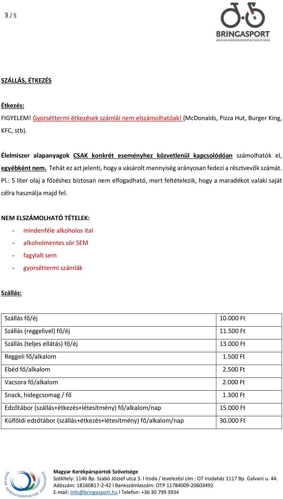 : 5 liter olaj a főzéshez biztosan nem elfogadható, mert feltételezik, hogy a maradékot valaki saját célra használja majd fel.