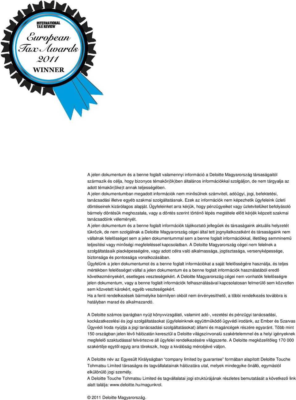 A jelen dokumentumban megadott információk nem minősülnek számviteli, adóügyi, jogi, befektetési, tanácsadási illetve egyéb szakmai szolgáltatásnak.