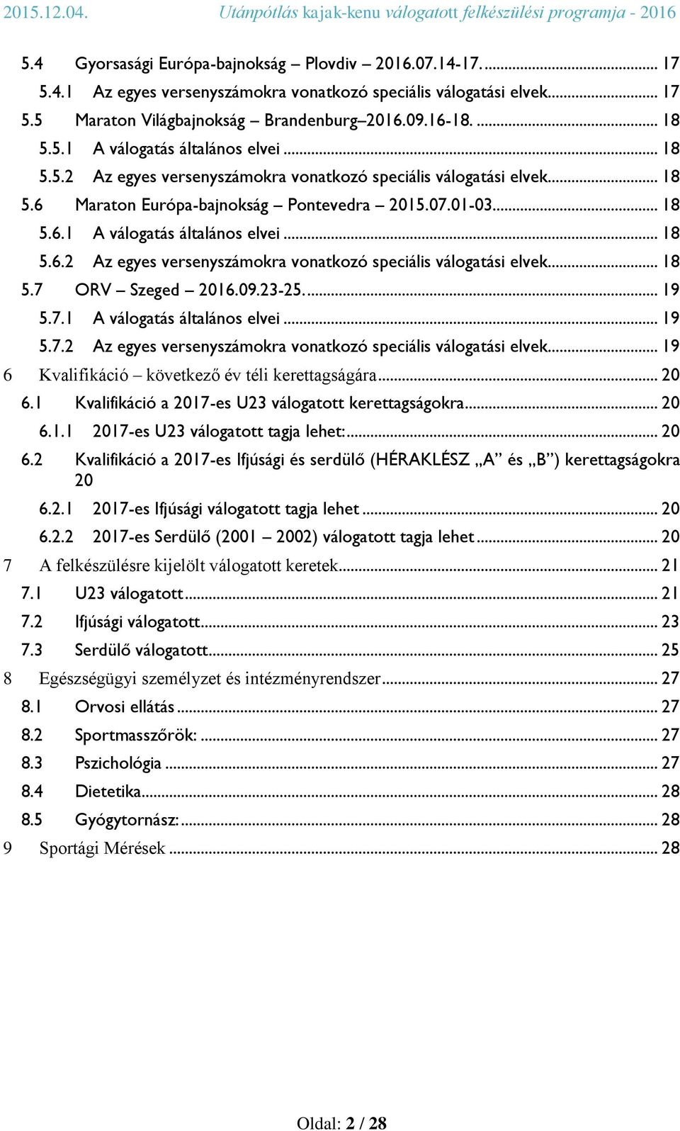 09.23-25.... 19 5.7.1 A válogatás általános elvei... 19 5.7.2 Az egyes versenyszámokra vonatkozó speciális válogatási elvek... 19 6 Kvalifikáció következő év téli kerettagságára... 20 6.