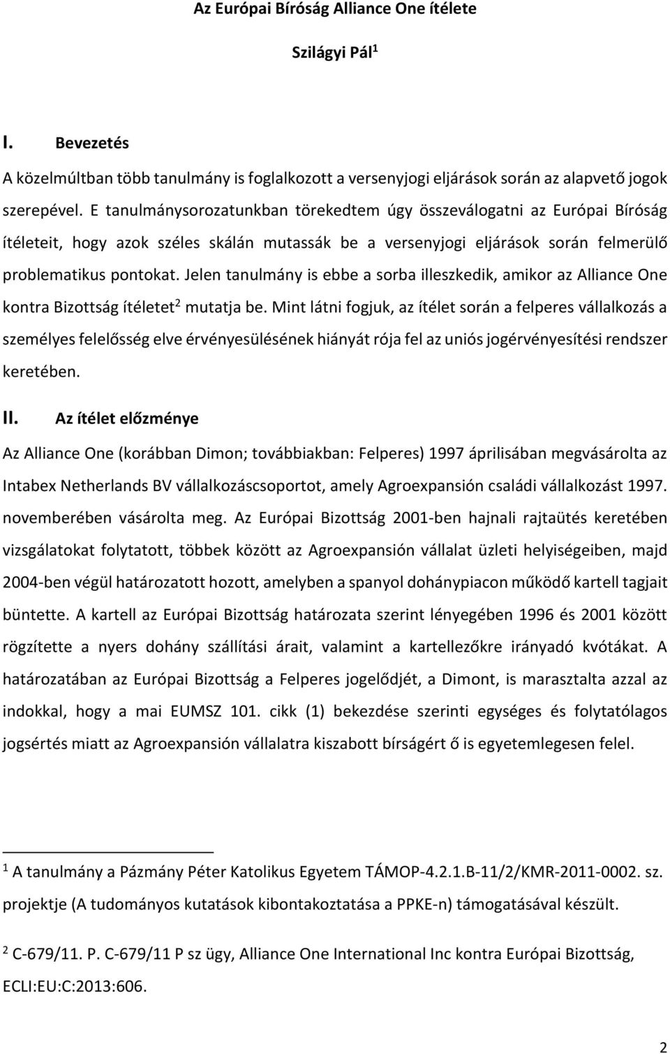 Jelen tanulmány is ebbe a sorba illeszkedik, amikor az Alliance One kontra Bizottság ítéletet 2 mutatja be.
