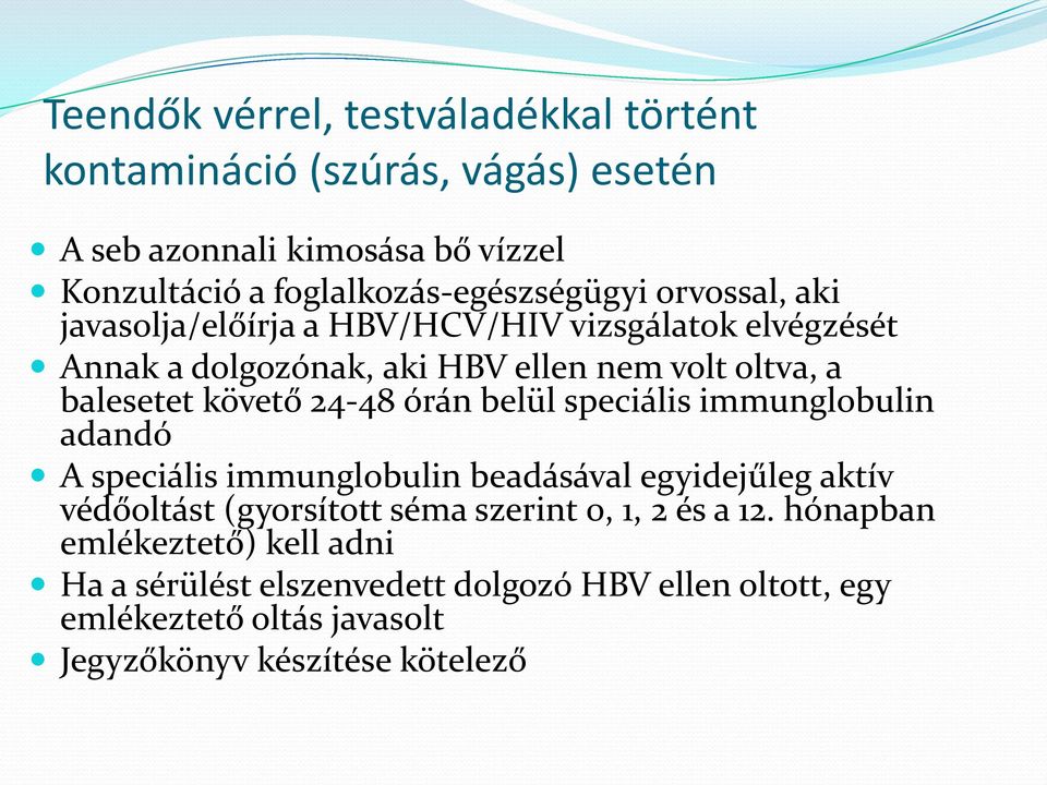 balesetet követő 24-48 órán belül speciális immunglobulin adandó A speciális immunglobulin beadásával egyidejűleg aktív védőoltást (gyorsított